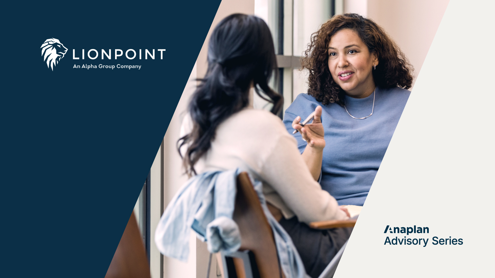 Lionpoint and Anaplan Advisory Series Logos displayed. Two women sit across from each other by a window, engaged in conversation.
