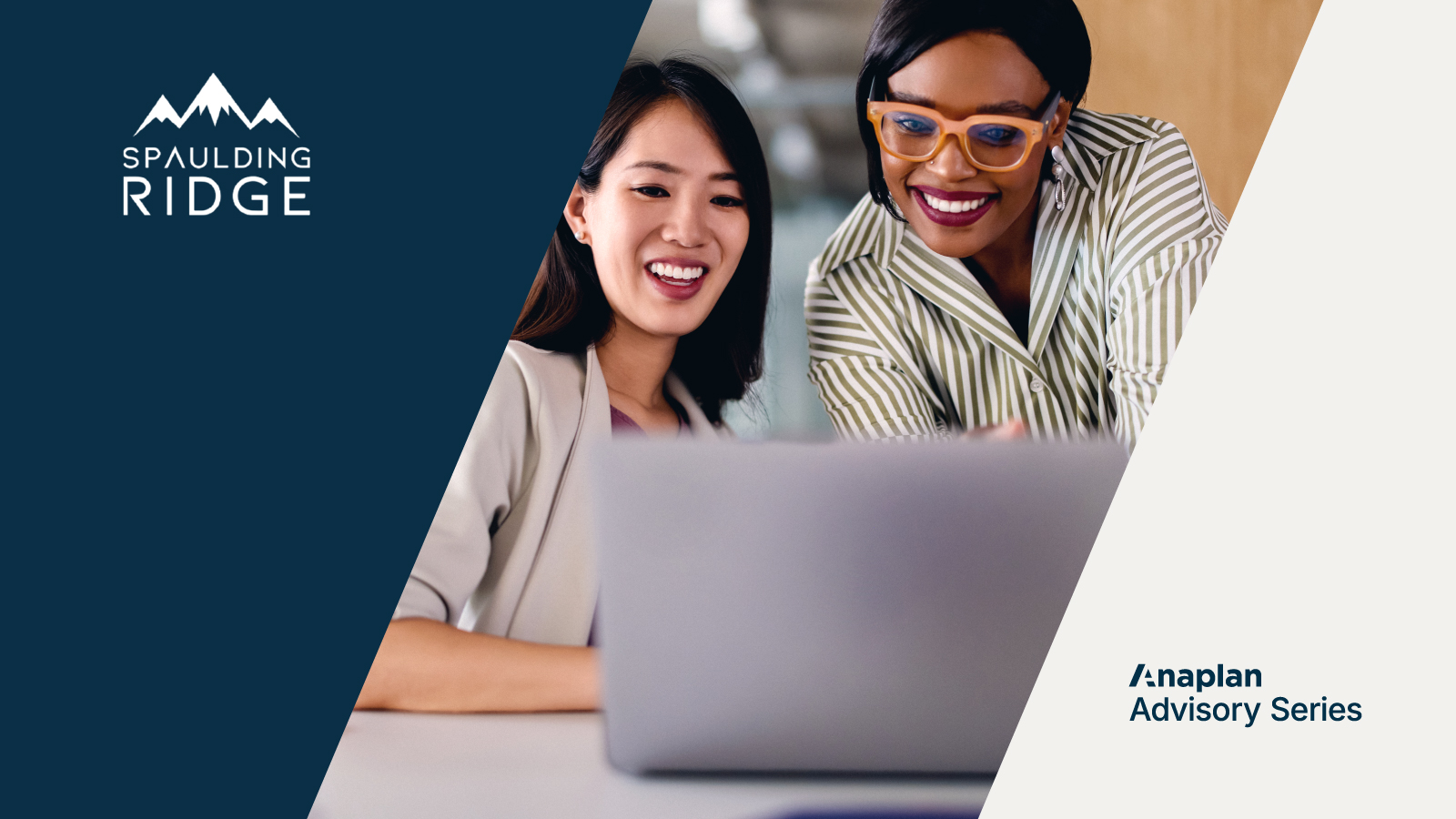 Spaulding Ridge and Anaplan Advisory Series Logos displayed. Two women happily collaborate while viewing something on a laptop.